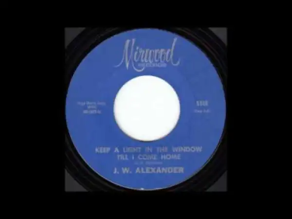 J. W. Alexander - Keep a Light in the Window Till I Come Home